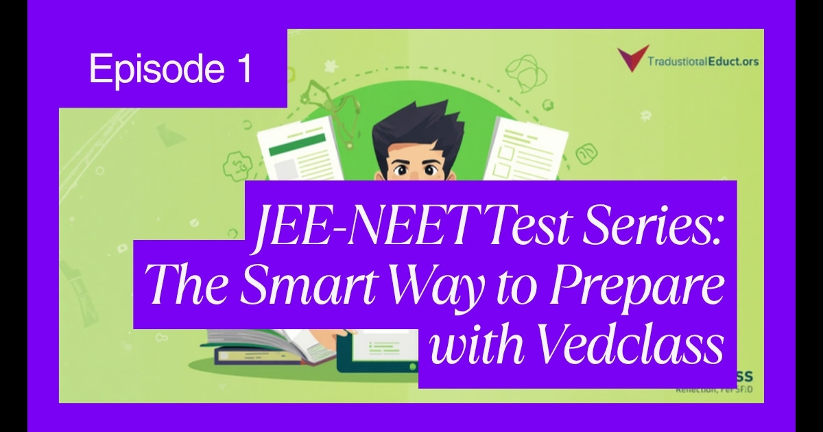 JEE–NEET Test Series – The Smart Way to Prepare with Vedclass